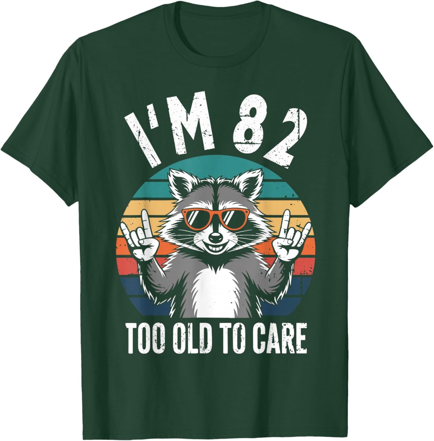 I’m 82 Too Old to Care 82 Birthday 82 Years Men Women Funny T-Shirt - T-Shirt | Forest