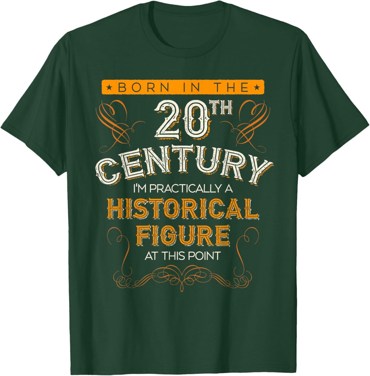 Born In The 20th Century, 1900s Funny Historical Figure Joke T-Shirt - T-Shirt | Forest