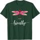 Just Dragonfly Motif Summer Breathe Inspiration Saying T-Shirt - T-Shirt | Forest