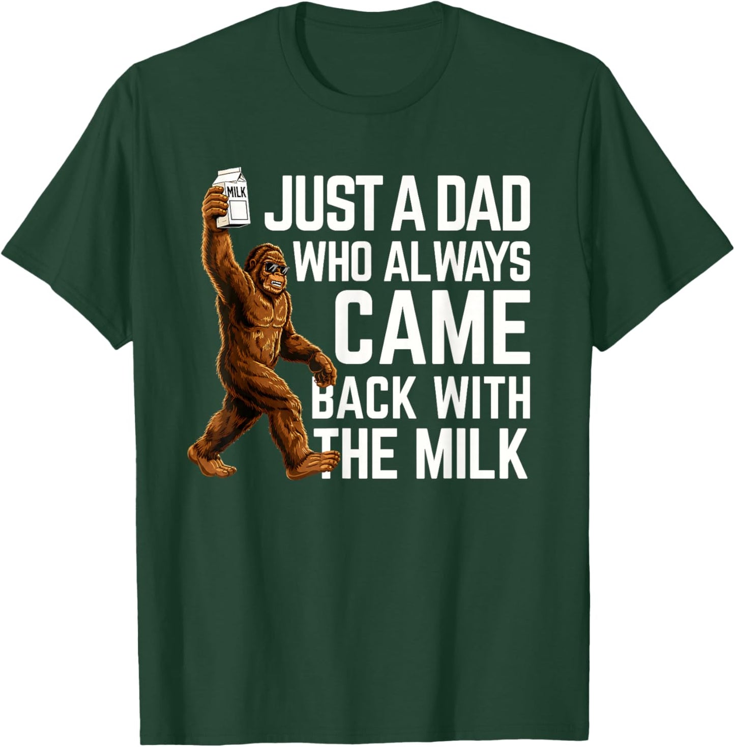 Bigfoot Papa, Just A Dad Who Always Came Back with The Milk T-Shirt - T-Shirt | Forest