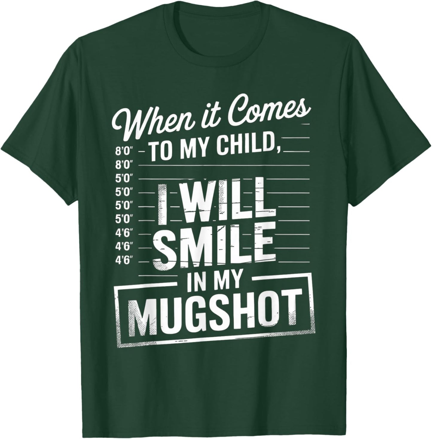 When It Comes to My Child I Will Smile in My Mugshot T-Shirt - T-Shirt | Forest