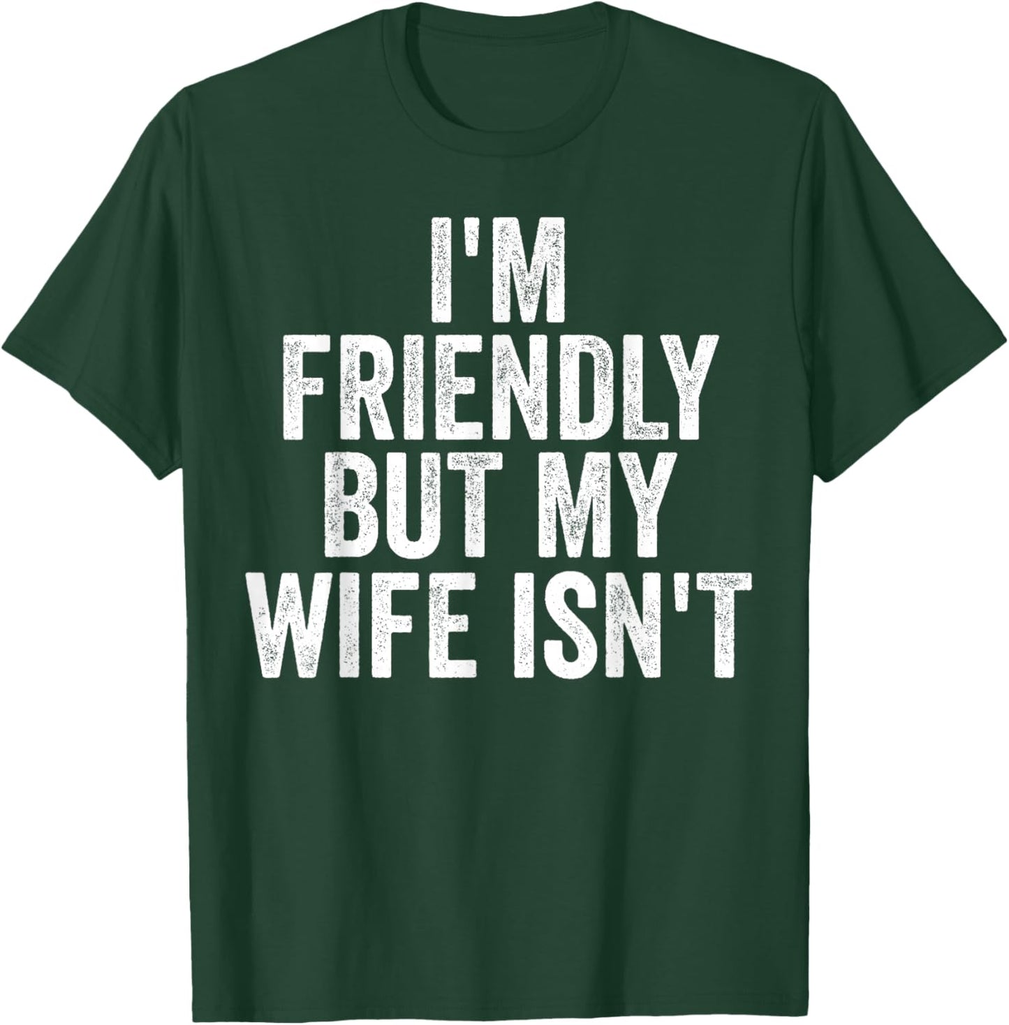I'm Friendly But My Wife Isn't Funny Saying Husband T-Shirt - T-Shirt | Forest