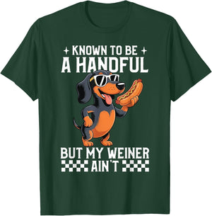 Known to Be A Handful But My Weiner Ain't Funny Dachshund T-Shirt - T-Shirt | Forest