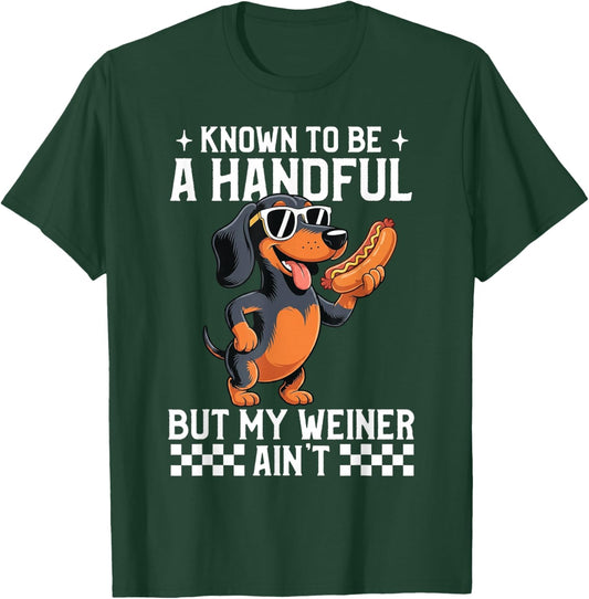Known to Be A Handful But My Weiner Ain't Funny Dachshund T-Shirt - T-Shirt | Forest