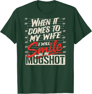 When It Comes to My Wife I Will Smile in My Mugshot_On Back T-Shirt - T-Shirt | Forest