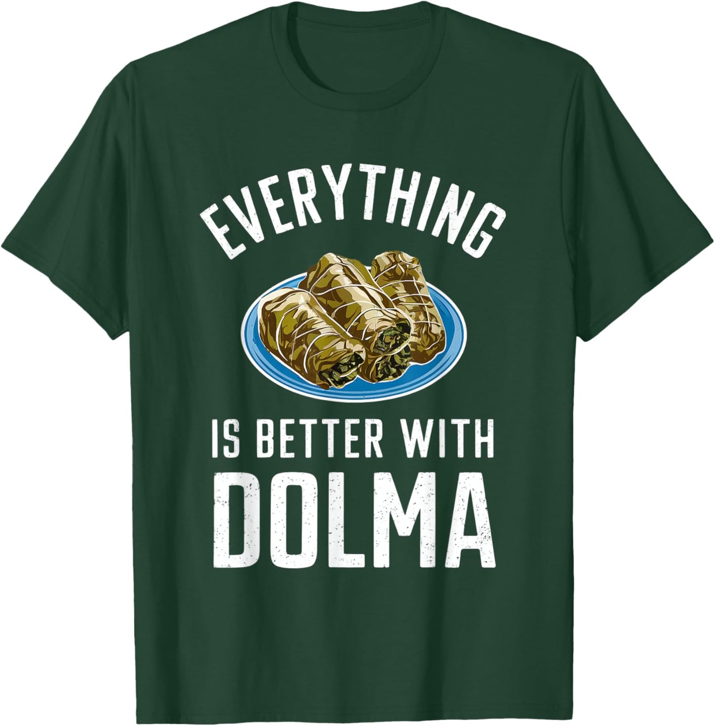 Everything Is Better With Dolma T-Shirt - T-Shirt | Forest