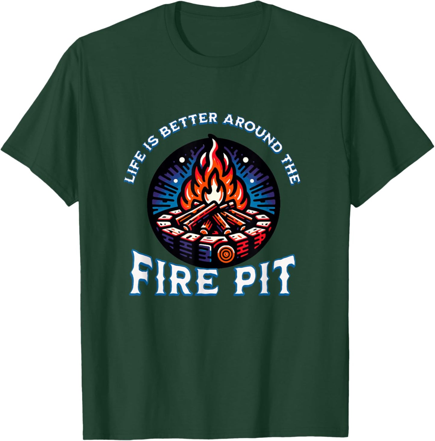 Life Is Better Around The Fire Pit Campfire Firepit Bonfire T-Shirt - T-Shirt | Forest