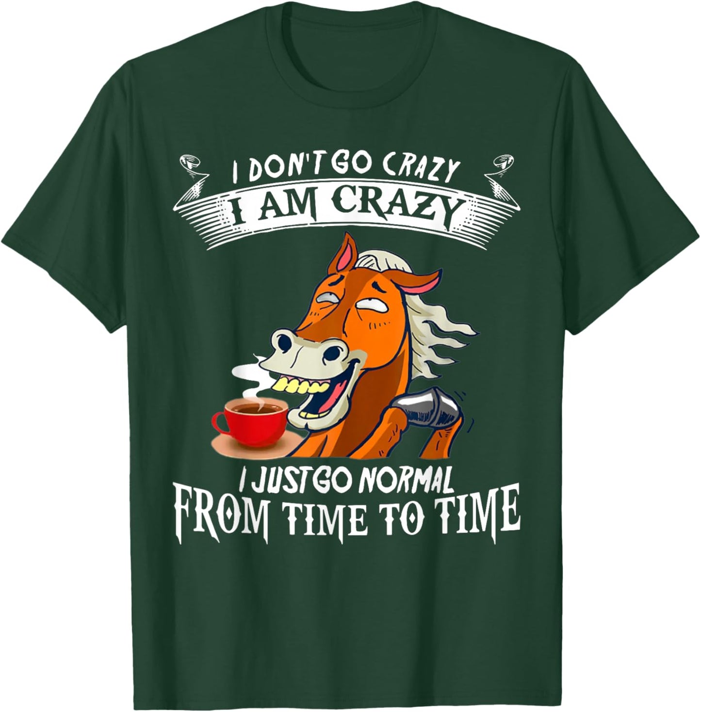 Don't Go Crazy I Am Crazy I Just Go Normal From Time To Time T-Shirt - T-Shirt | Forest