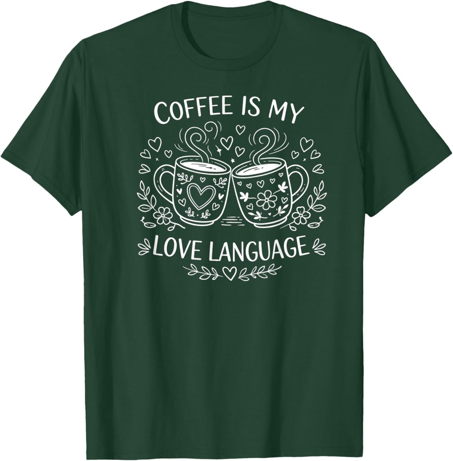 Coffee is My Love Language Valentine's Day T-Shirt - T-Shirt | Forest