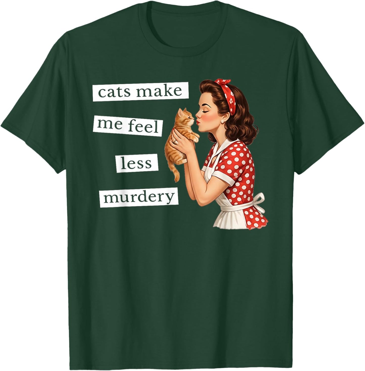 Cats Make Me Feel Less Murdery Vintage Housewife T-Shirt - T-Shirt | Forest