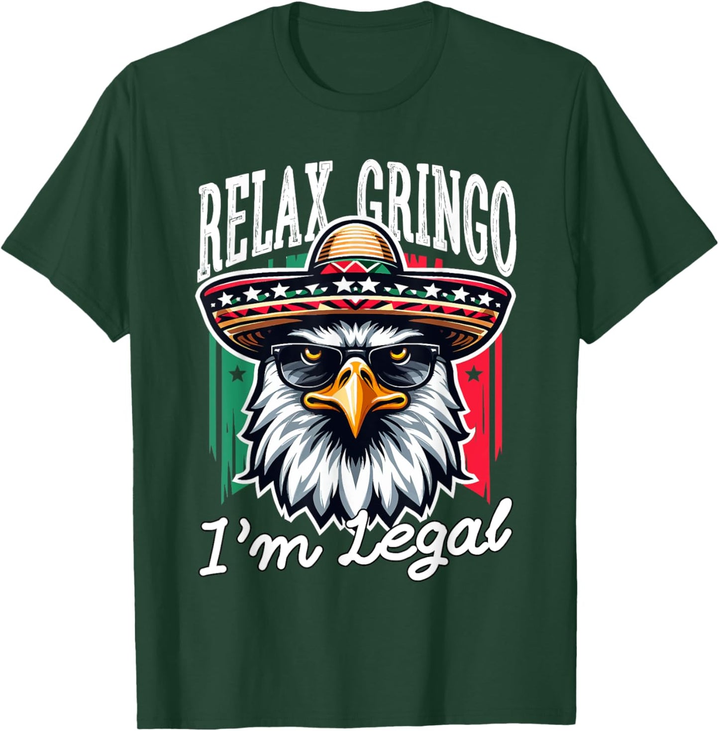 Relax Gringo Im Legal Mexican Eagle Immigrant 4th Of July T-Shirt - T-Shirt | Forest