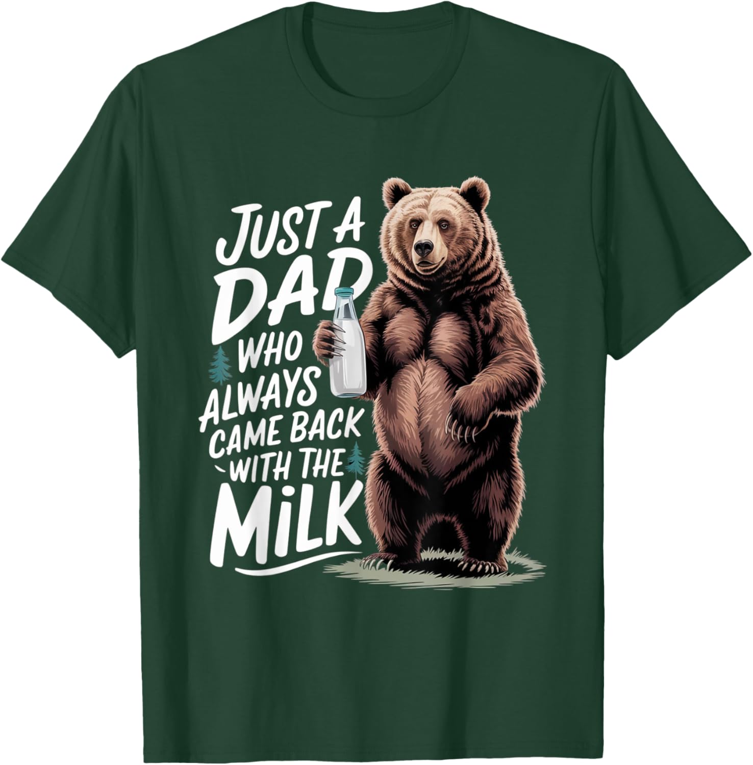 Just a dad who always came back with the milk Funny bear T-Shirt - T-Shirt | Forest