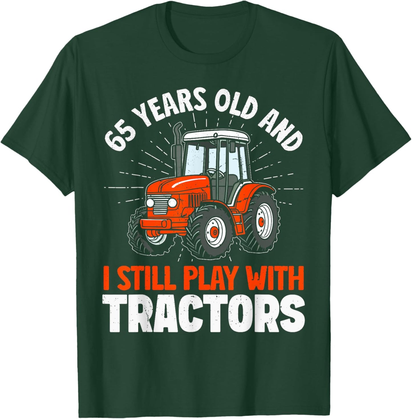65 Years Old and Still Play with Tractors, Farmer Birthday T-Shirt - T-Shirt | Forest