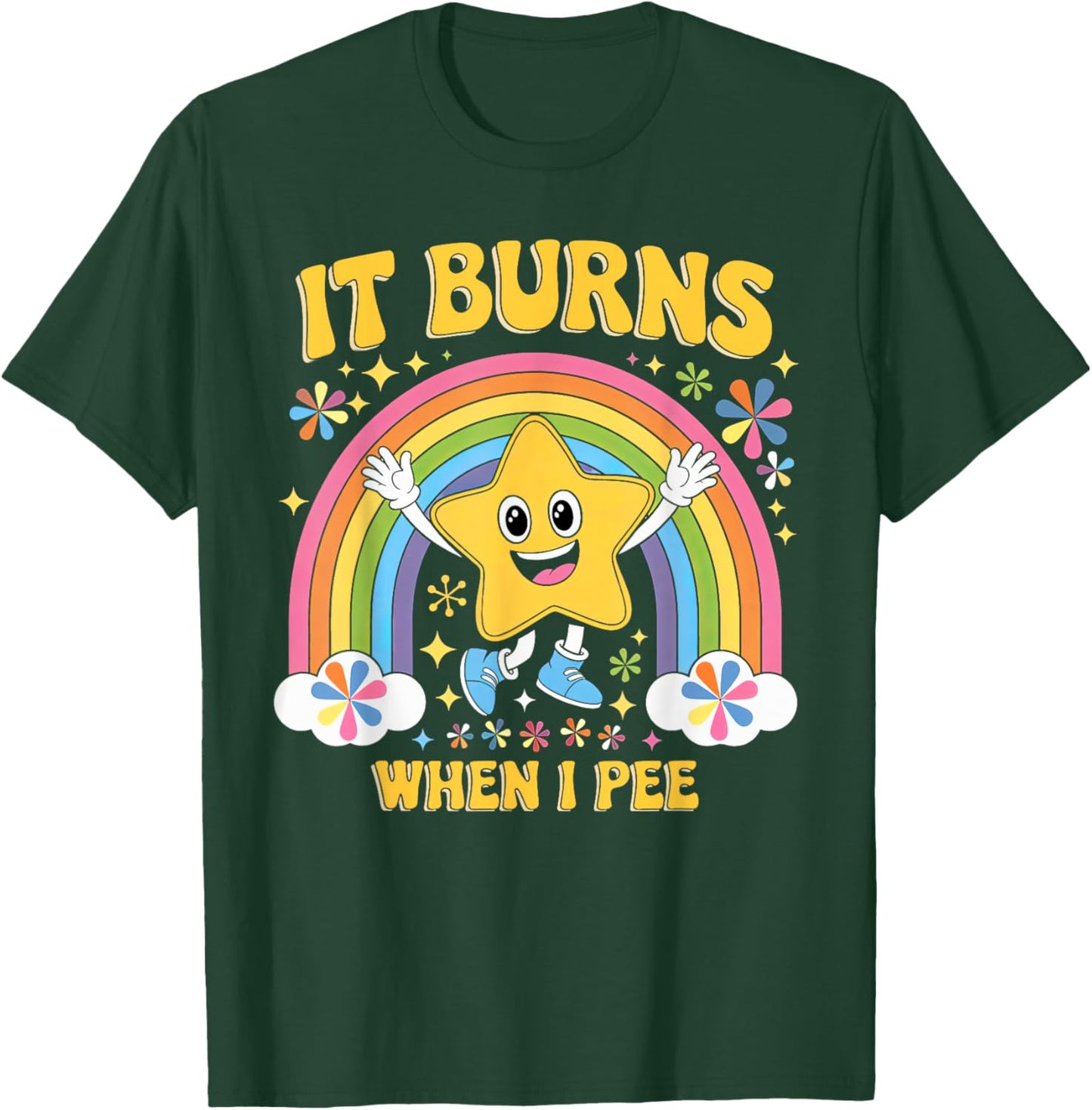 Sarcastic Men Women It Burns When I Pee T-Shirt - T-Shirt | Forest