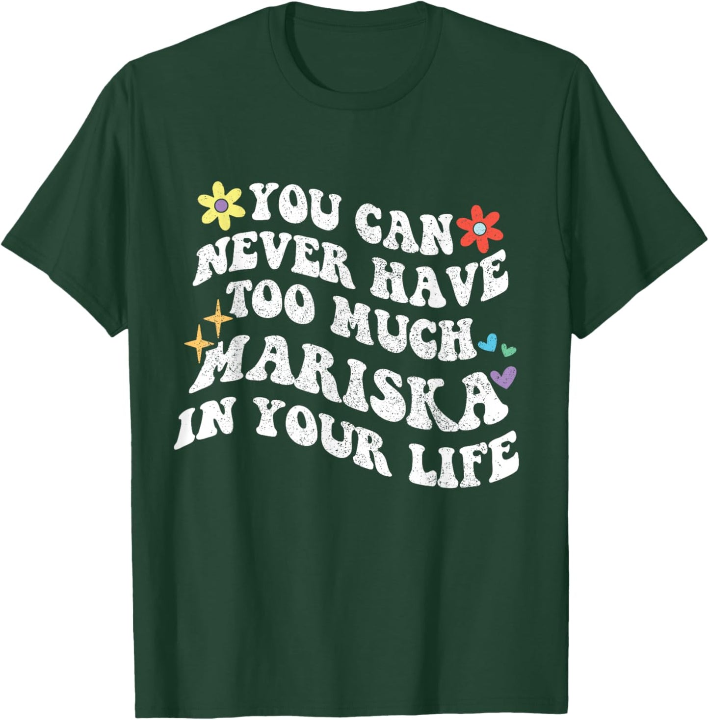 Retro Groovy You Can Never Have Too Much Mariska In Your T-Shirt - T-Shirt | Forest