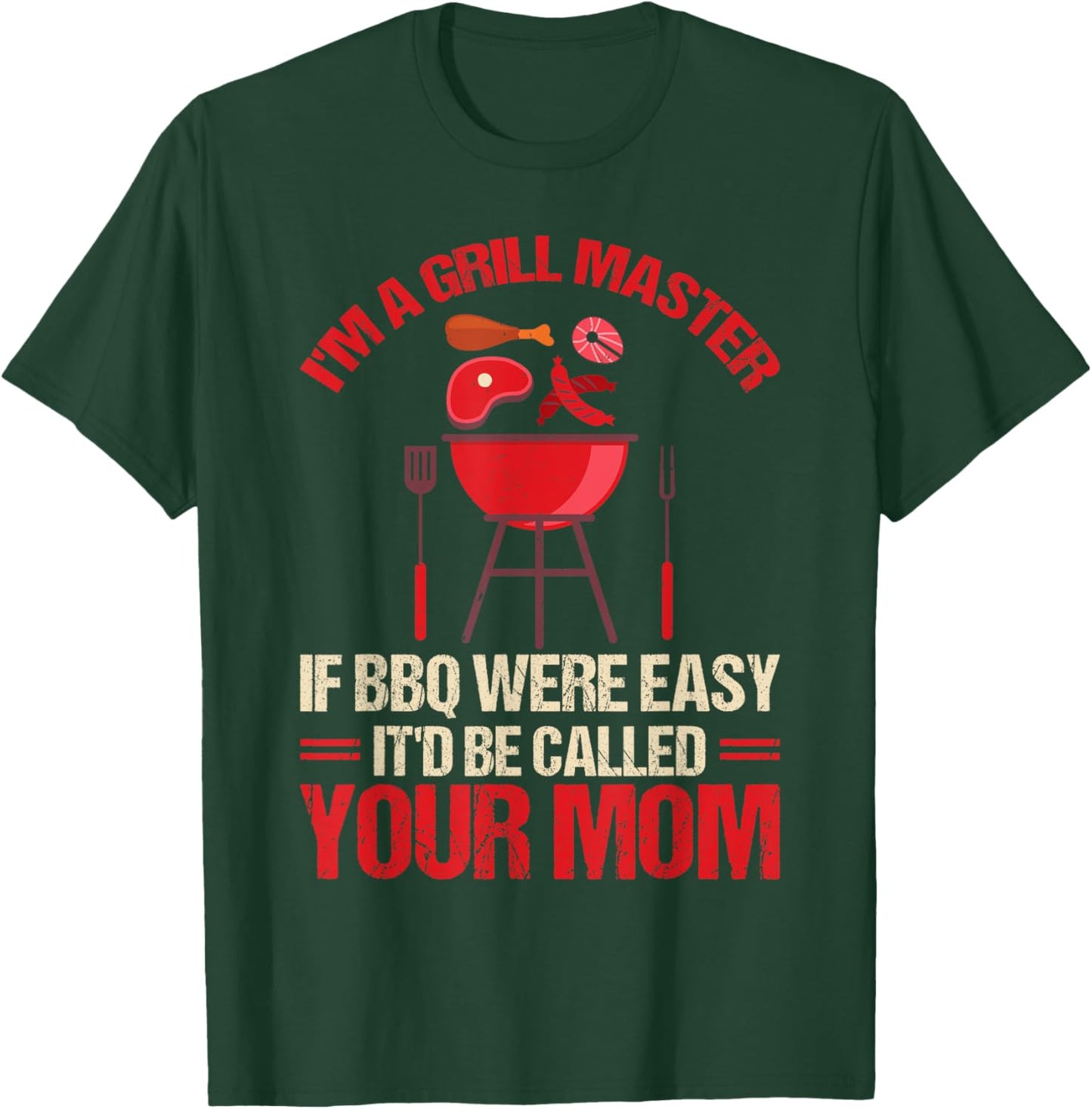 I'm A Grill Master If BBQ Were Easy It'd Be Called Your Mom T-Shirt - T-Shirt | Forest
