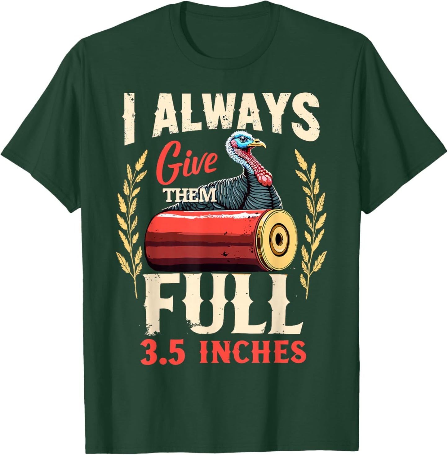 I Always Give Them The Full 3.5 inches Funny Turkey Hunting T-Shirt - T-Shirt | Forest