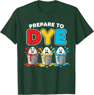 Prepare to Dye Funny Easter Men Women Boys Girl T-Shirt - T-Shirt | Forest