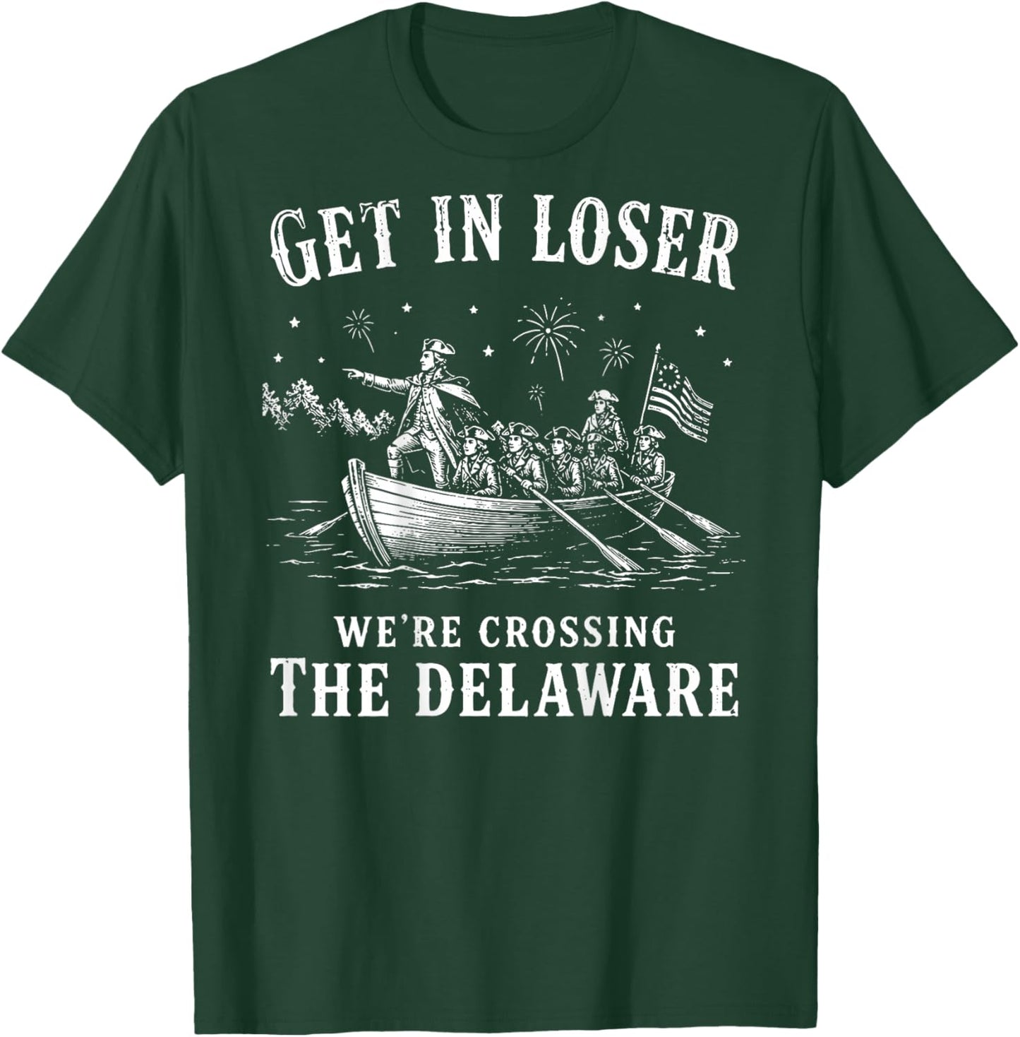 (On Back) Get in Loser We're Crossing The Delaware 4th July T-Shirt - T-Shirt | Forest