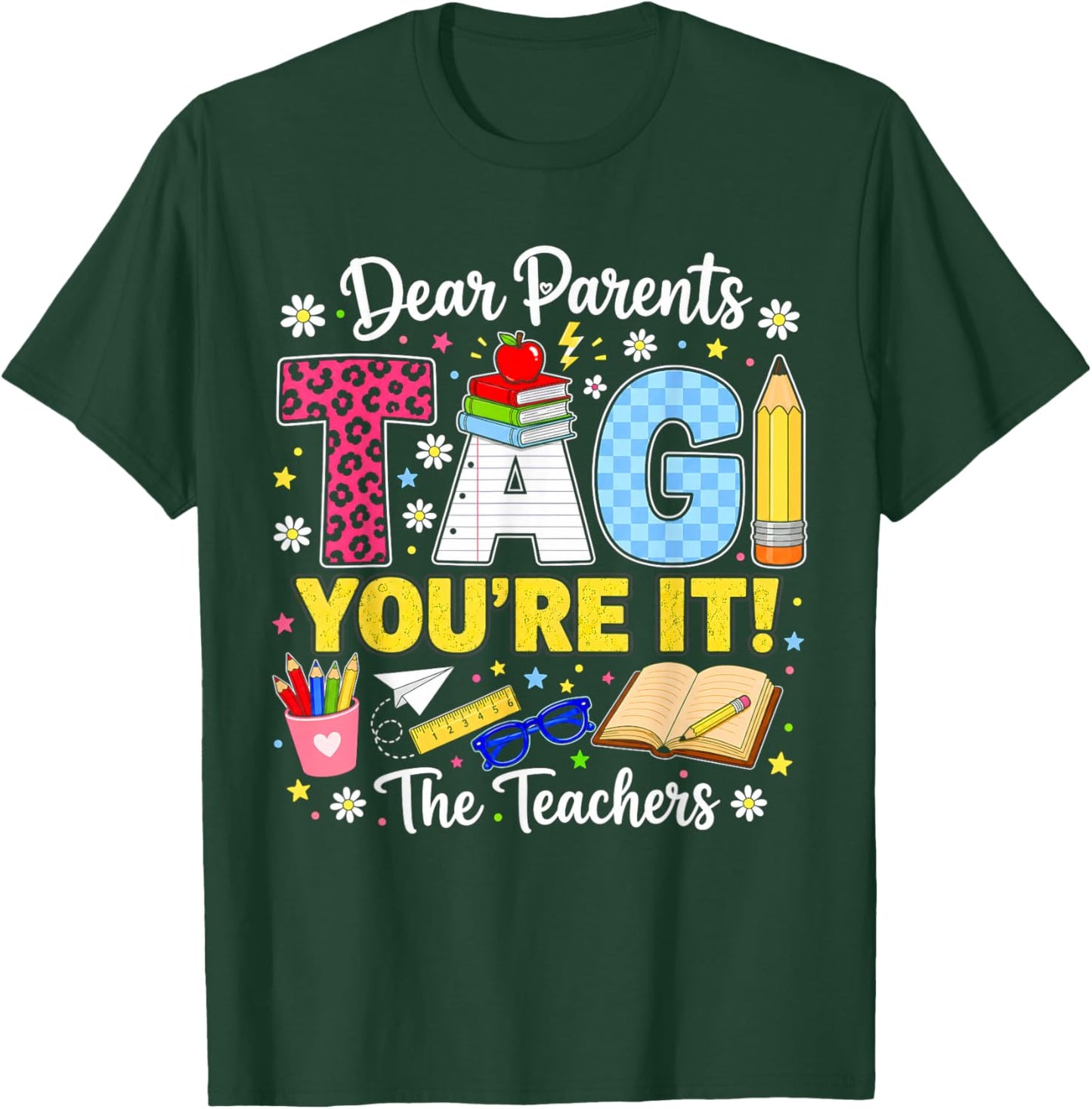 Dear Parents Tag You're It Love Teachers Last Day of School T-Shirt - T-Shirt | Forest