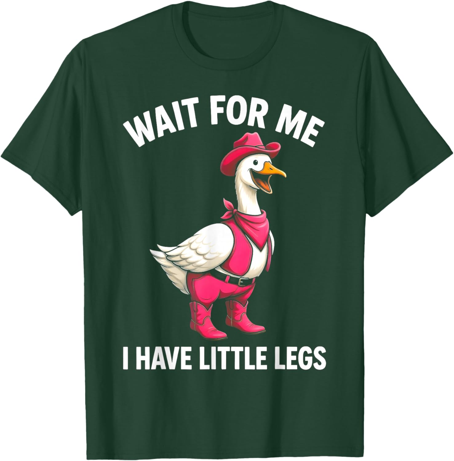 Wait for Me I Have Little Legs Funny Goose T-Shirt - T-Shirt | Forest