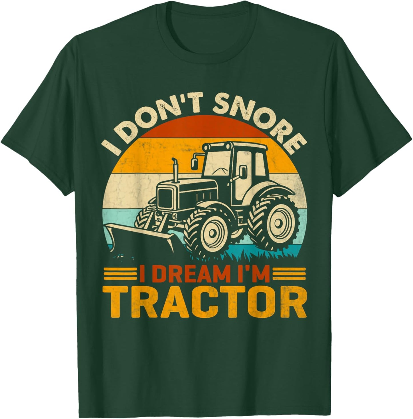 Farming Tractor I Don't Snore I Dream Im Tractor Joke Farmer T-Shirt - T-Shirt | Forest