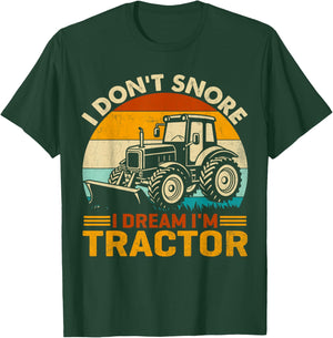 Farming Tractor I Don't Snore I Dream Im Tractor Joke Farmer T-Shirt - T-Shirt | Forest