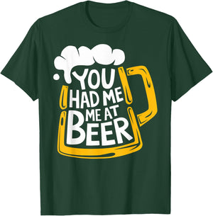 You Had Me At Beer T-Shirt - T-Shirt | Forest