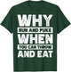 Why Run And Puke When You Can Throw And Eat T-Shirt - T-Shirt | Forest