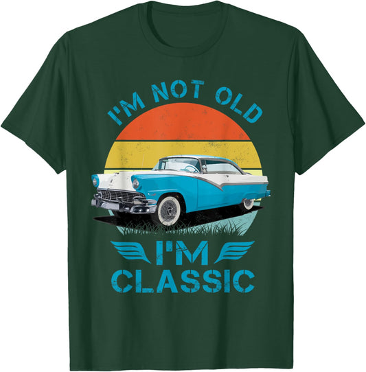 1956 56 Fairlane, Im Not Old Im Classic Classic Car T-Shirt - T-Shirt | Forest