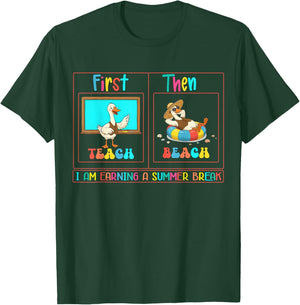 First Teach Then Beach I Am Earning A Summer Break Teacher T-Shirt - T-Shirt | Forest