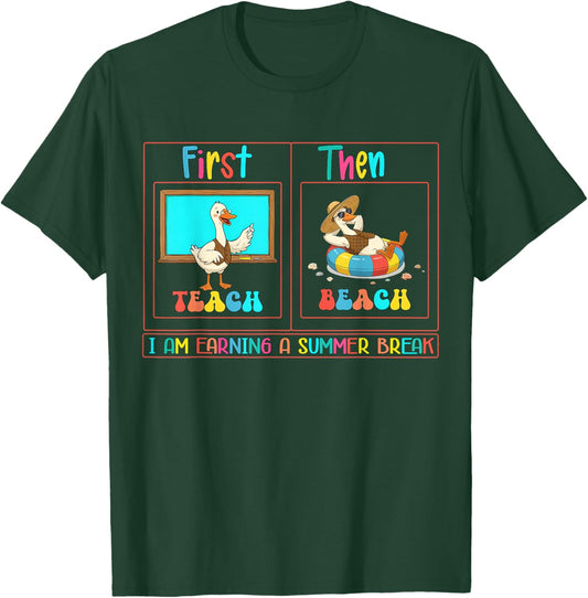First Teach Then Beach I Am Earning A Summer Break Teacher T-Shirt - T-Shirt | Forest
