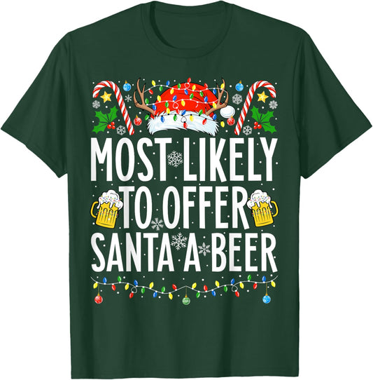 Most Likely To Offer Santa A Beer Xmas Family Christmas T-Shirt - T-Shirt | Forest