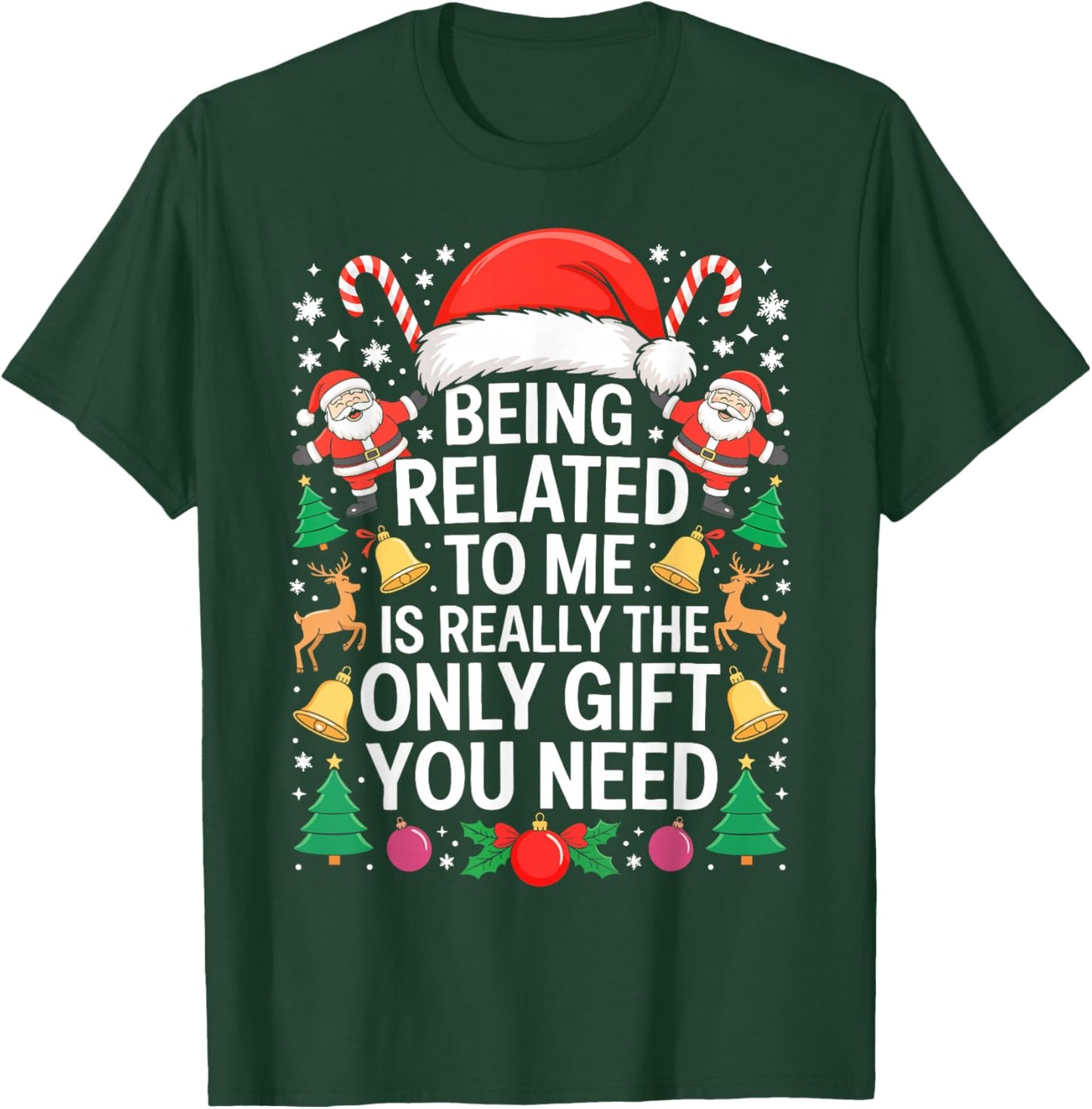 Being Related to Me is Really The Only Gift You Need Family T-Shirt - T-Shirt | Forest
