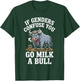 If Genders Confuse You Go Milk A Bull T-Shirt - T-Shirt | Forest