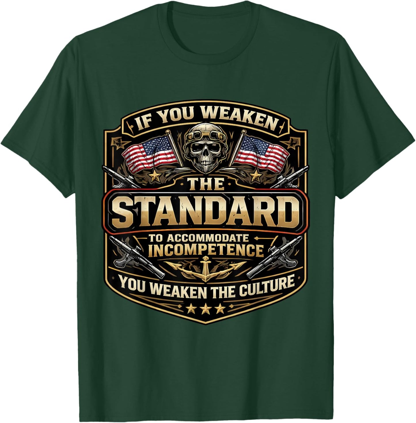 If You Weaken The Standard to Accommodate Incompetence USA T-Shirt - T-Shirt | Forest