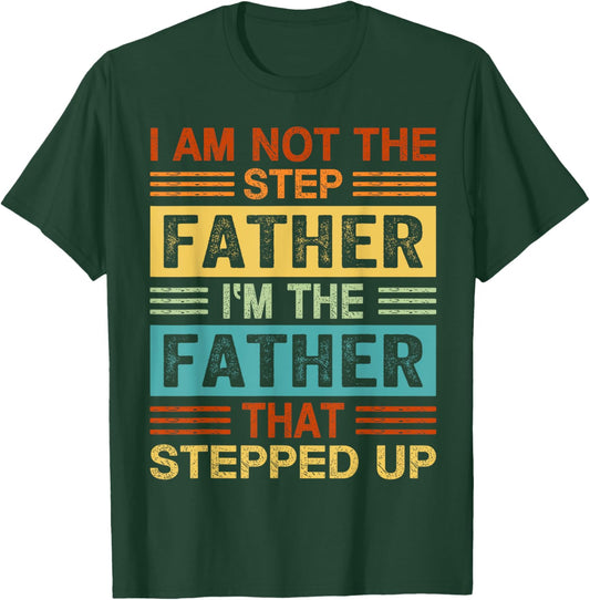 I'm Not The Step Father I'm The Father That Stepped Up Daddy T-Shirt - T-Shirt | Forest