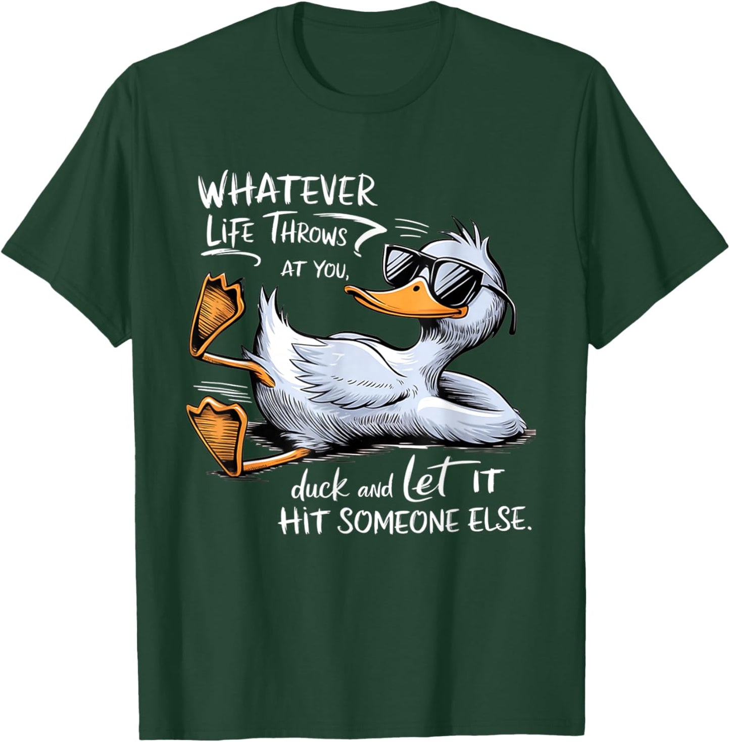 Whatever Throws At You Duck And Let It Hit Someone Else T-Shirt - T-Shirt | Forest