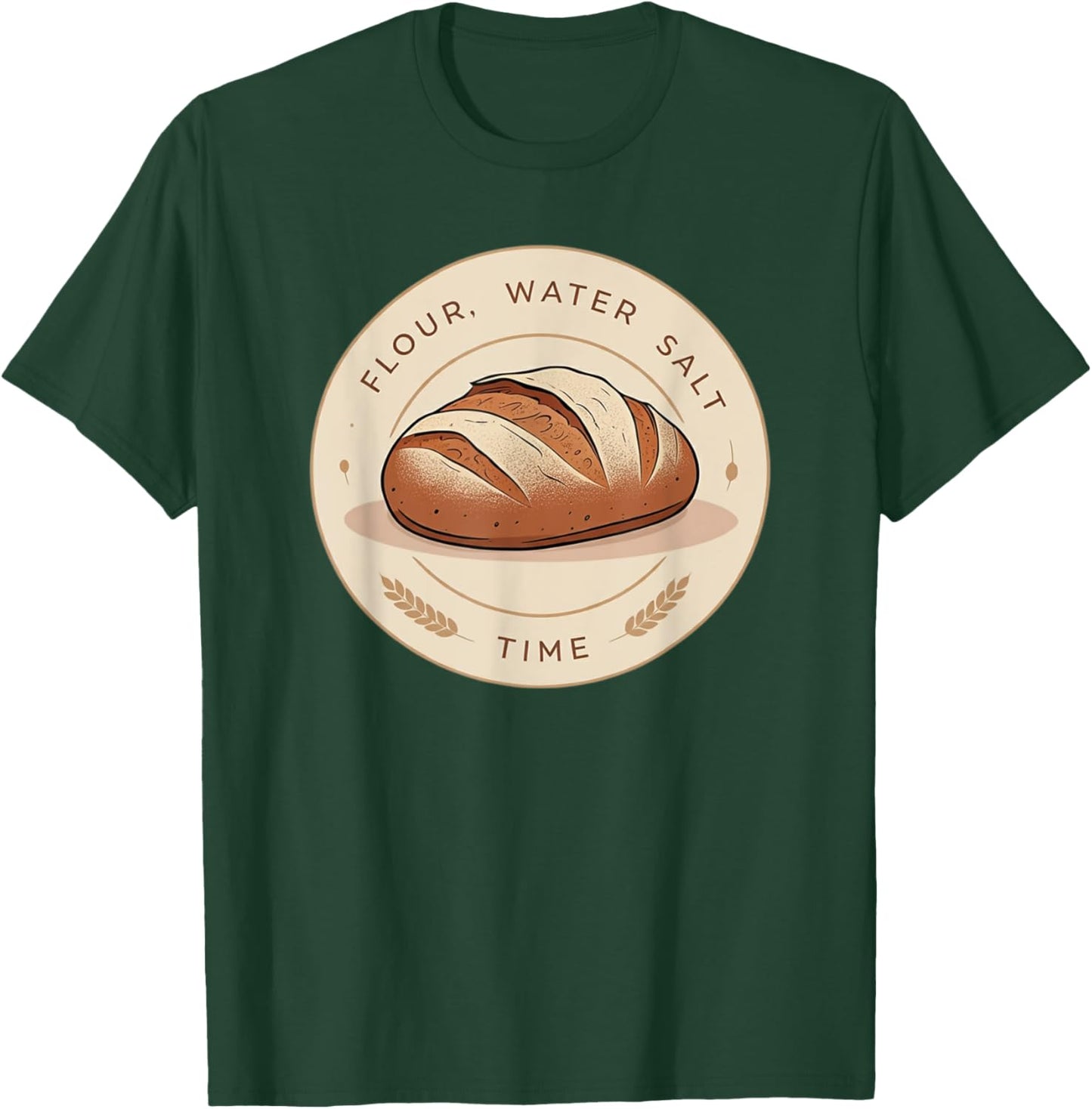 Flour, Water, Salt, Time T-Shirt - T-Shirt | Forest