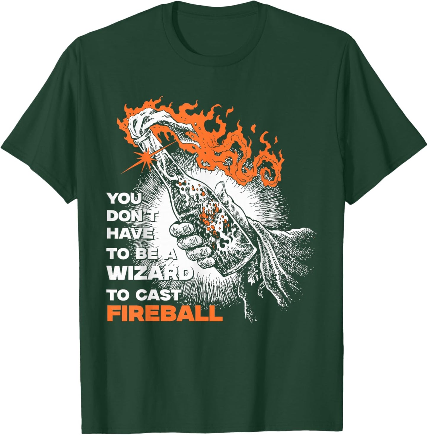 You Don't Need To Be A Wizard To Cast A Fireball T-Shirt - T-Shirt | Forest