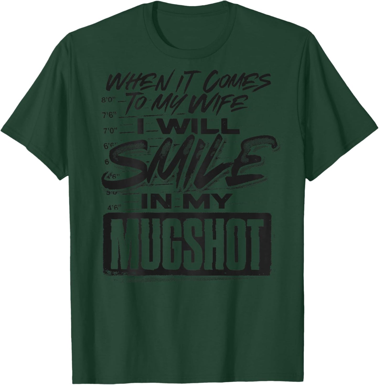 When It Comes to My Wife I Will Smile in My Mugshot T-Shirt - T-Shirt | Forest