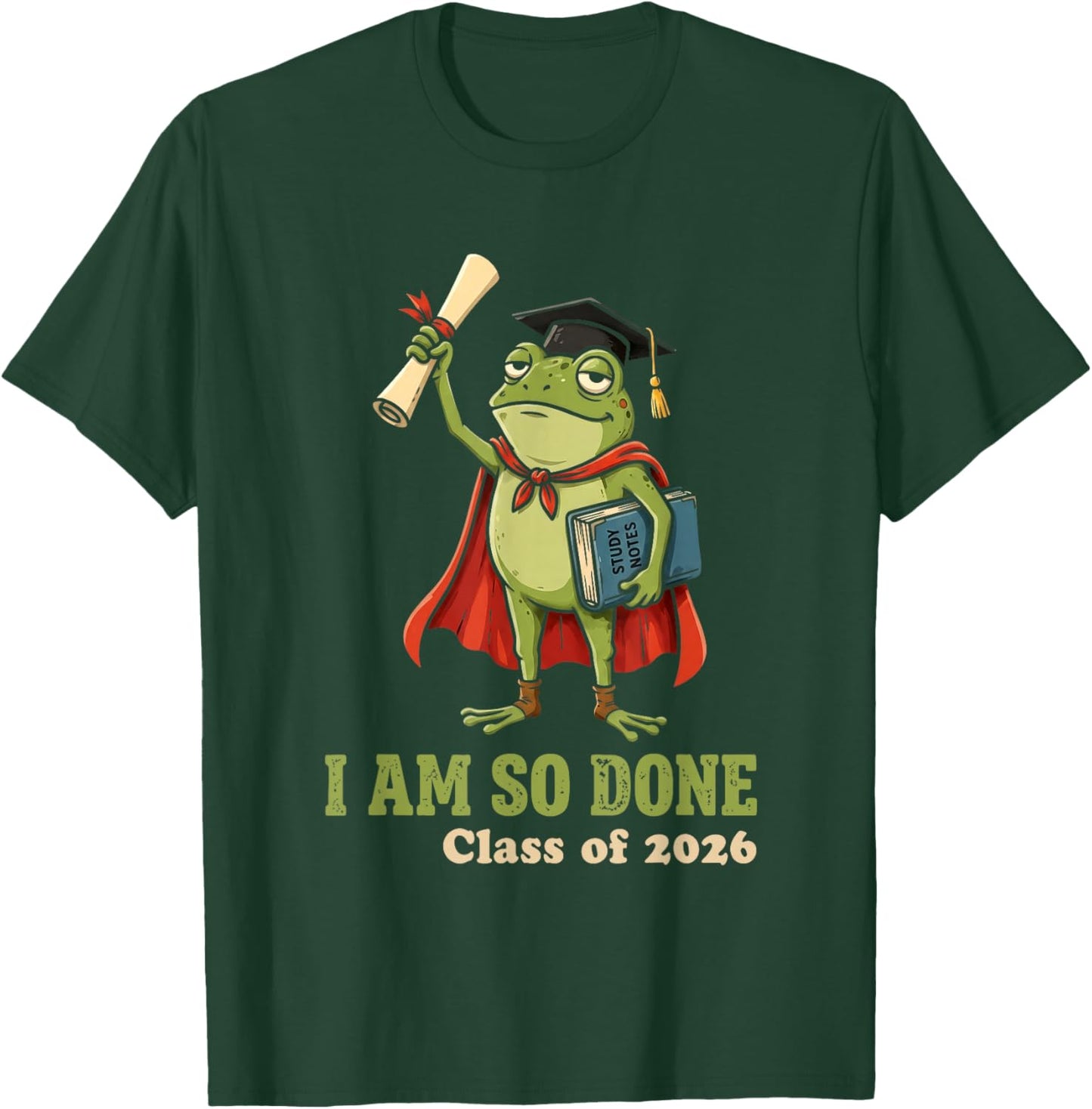 I Am So Done Class of 2026 Senior 26 Funny Graduation Frog T-Shirt - T-Shirt | Forest