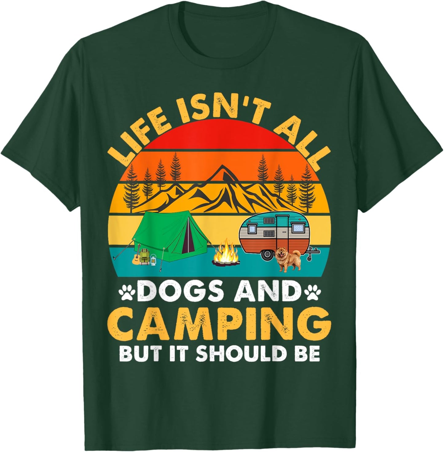 Life Isn't All Dogs and Camping But It Should Be Camper Dogs T-Shirt - T-Shirt | Forest