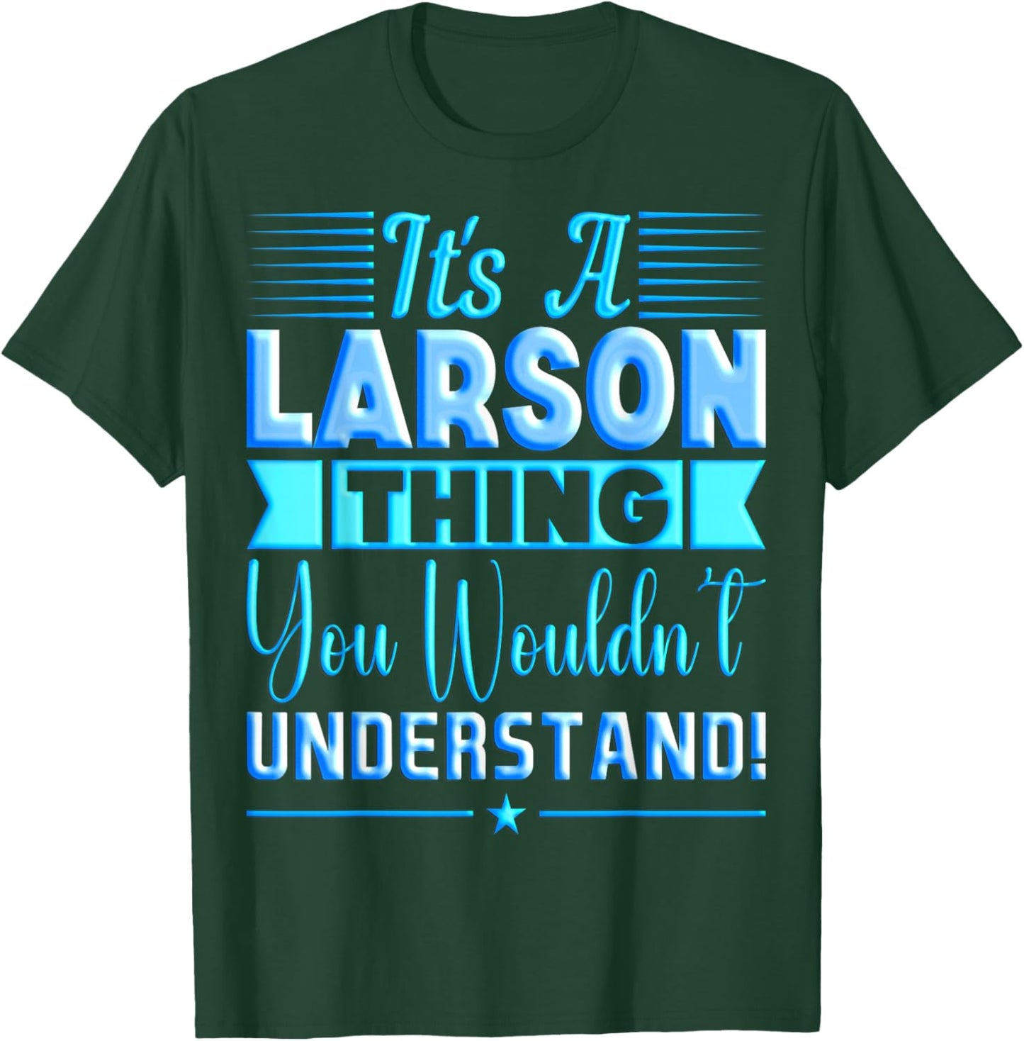 It's A Larson Thing You Wouldn't Understand Name T-Shirt - T-Shirt | Forest