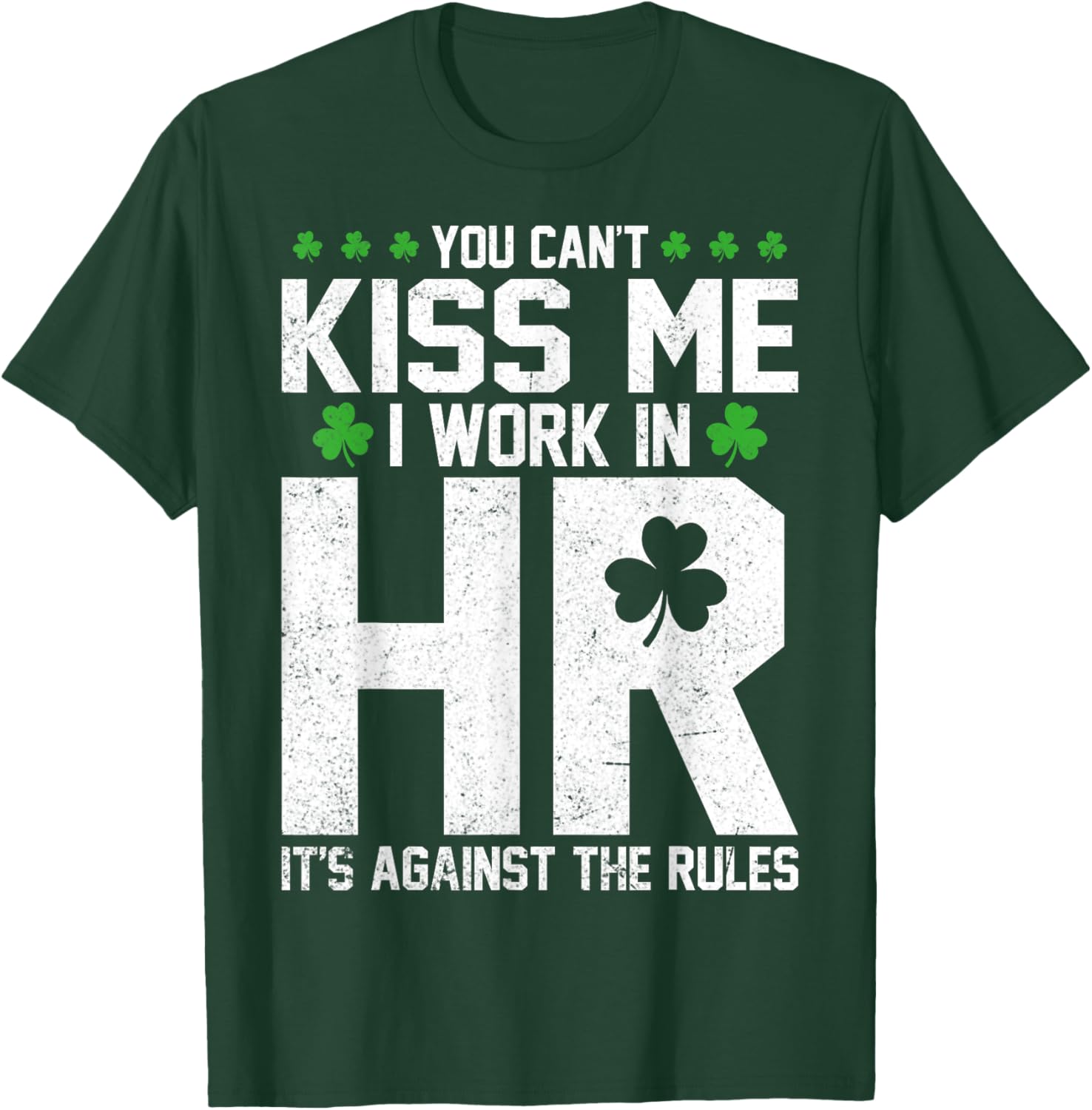 Funny St Patricks Day HR - You Can't Kiss Me I Work in HR T-Shirt - T-Shirt | Forest