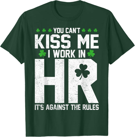 Funny St Patricks Day HR - You Can't Kiss Me I Work in HR T-Shirt - T-Shirt | Forest