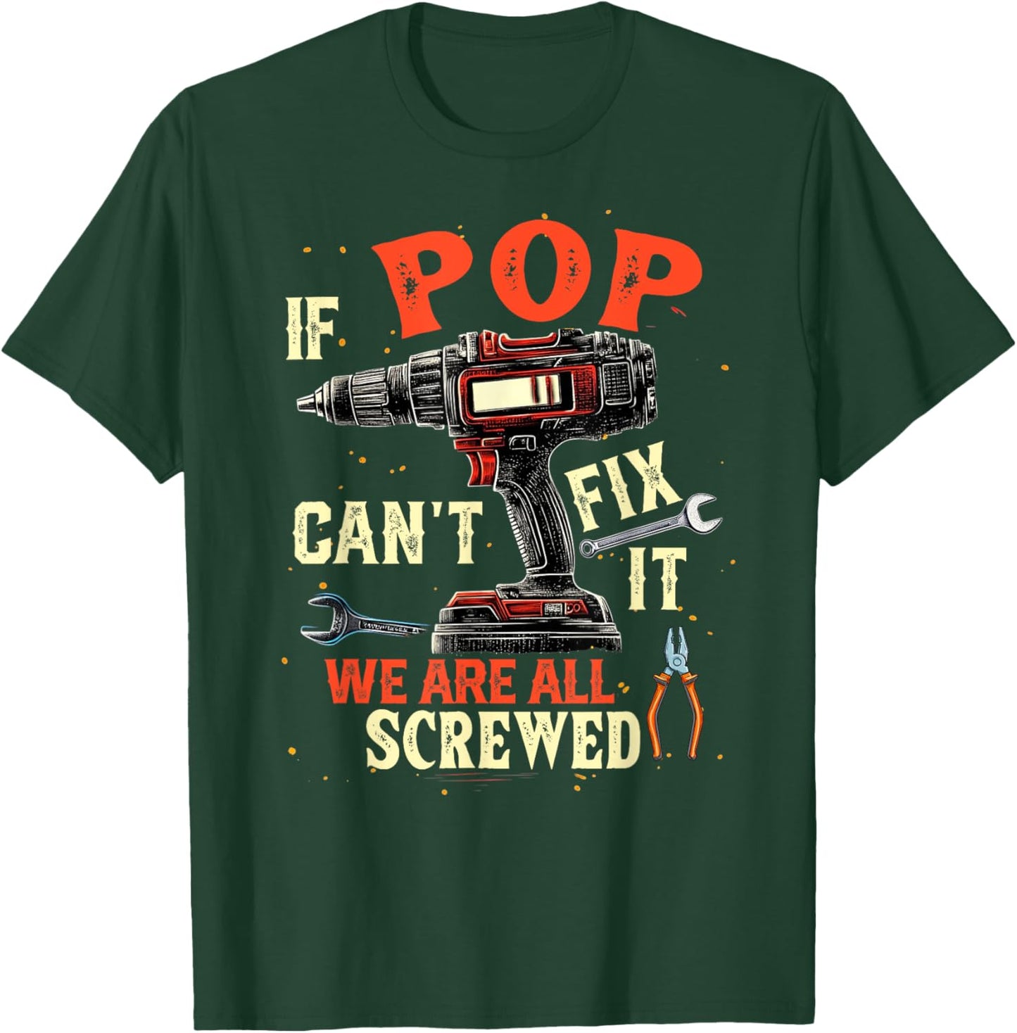 Funny Dad If Pop Can't Fix It We're All Screwed T-Shirt - T-Shirt | Forest