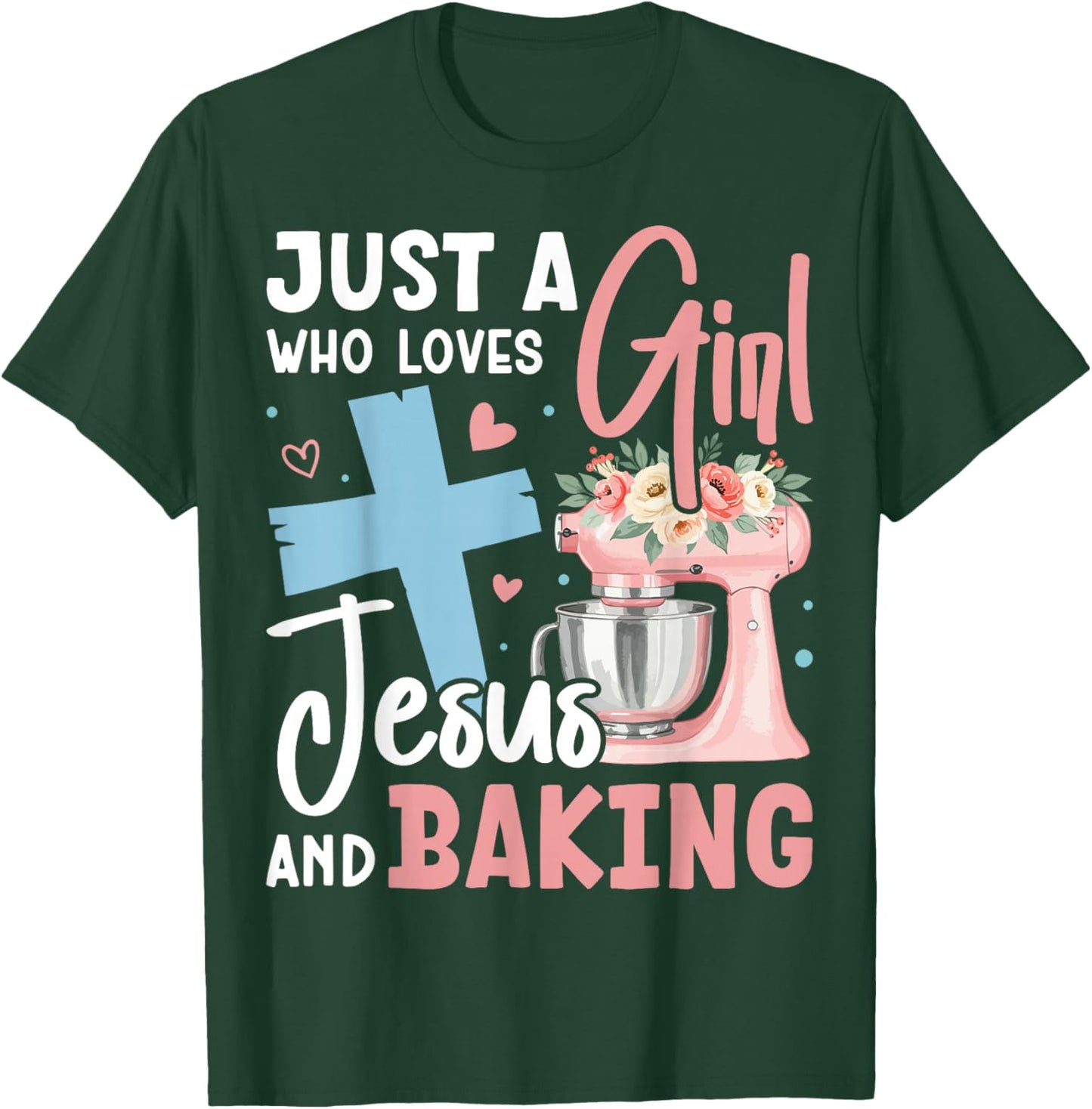 Just a Girl Who Loves Jesus and Baking Christian Bake T-Shirt - T-Shirt | Forest