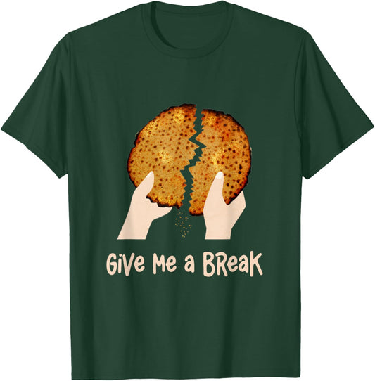 Give Me A Break Matzah Funny Passover Seder Matzo Jewish T-Shirt - T-Shirt | Forest