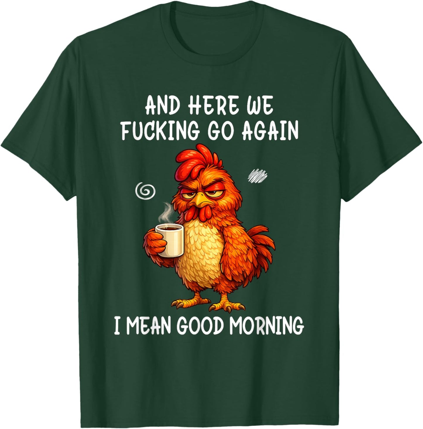 and Here We Fucking Go Again Good Morning Coffee Meme T-Shirt - T-Shirt | Forest